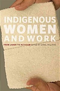 Indigenous Women and Work: From Labor to Activism (Paperback)