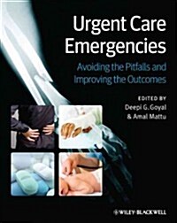 Urgent Care Emergencies - Avoiding the Pitfalls and Improving the Outcomes (Paperback)