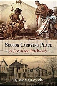 Scugog Carrying Place: A Frontier Pathway (Paperback)