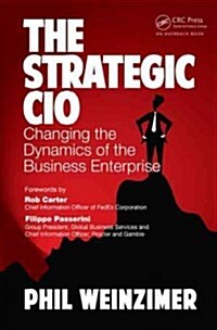The Strategic CIO : Changing the Dynamics of the Business Enterprise (Hardcover)