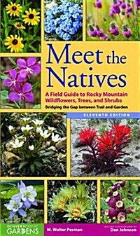 Meet the Natives: A Field Guide to Rocky Mountain Wildflowers, Trees, and Shrubs: Bridging the Gap Between Trail and Garden (Paperback, 11)