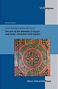 The Arts of the Mamluks in Egypt and Syria: Evolution and Impact (Hardcover)