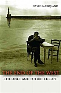 The End of the West: The Once and Future Europe (Paperback, Revised)