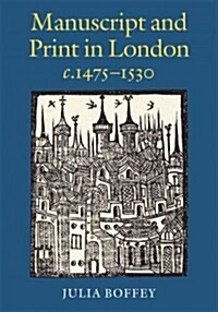 Manuscript and Print in London c. 1475-1530 (Hardcover)