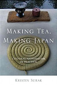 Making Tea, Making Japan: Cultural Nationalism in Practice (Hardcover)