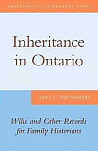Inheritance in Ontario: Wills and Other Records for Family Historians (Paperback)