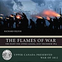 The Flames of War: The Fight for Upper Canada, July--December 1813 (Paperback)