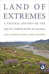 Land of Extremes: A Natural History of the Arctic North Slope of Alaska (Paperback)