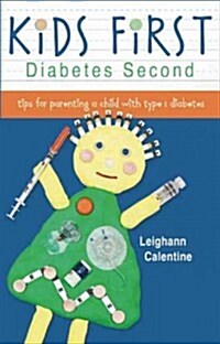 Kids First, Diabetes Second: tips for parenting a child with type 1 diabetes (Paperback)