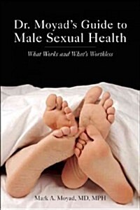 Dr. Moyads Guide to Male Sexual Health: What Works and Whats Worthless (Paperback)