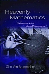Heavenly Mathematics: The Forgotten Art of Spherical Trigonometry (Hardcover)