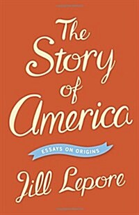 The Story of America: Essays on Origins (Hardcover)