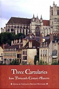 Three Cartularies from Thirteenth-Century Auxerre (Hardcover)