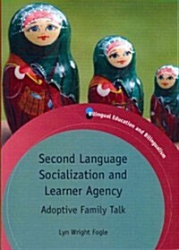 Second Language Socialization and Learner Agency : Adoptive Family Talk (Paperback)