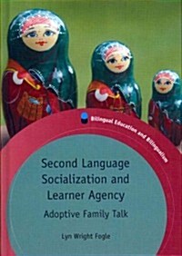 Second Language Socialization and Learner Agency : Adoptive Family Talk (Hardcover)