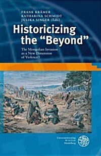 Historicizing the Beyond: The Mongolian Invasion as a New Dimension of Violence? (Hardcover)