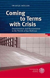 Coming to Terms with Crisis: Disorientation and Reorientation in the Novels of Ian McEwan (Hardcover)