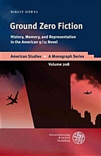 Ground Zero Fiction: History, Memory, and Representation in the American 9/11 Novel (Hardcover)