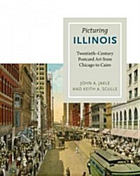 Picturing Illinois: Twentieth-Century Postcard Art from Chicago to Cairo (Hardcover)