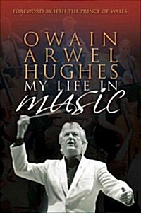 Owain Arwel Hughes : My Life in Music (Hardcover)