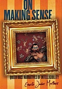 On Making Sense: Queer Race Narratives of Intelligibility (Hardcover)