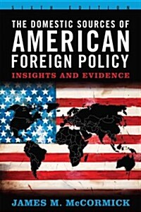 The Domestic Sources of American Foreign Policy: Insights and Evidence (Paperback, 6)