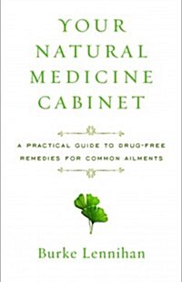 Your Natural Medicine Cabinet: A Practical Guide to Drug-Free Remedies for Common Ailments (Paperback)