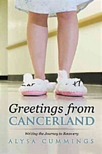 Greetings from Cancerland: Writing the Journey to Recovery (Hardcover)