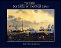 War of 1812: The Marine Art of Peter Rindlisbacher (Hardcover)