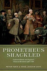 Prometheus Shackled: Goldsmith Banks and Englands Financial Revolution After 1700 (Hardcover)