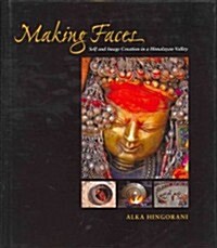 Making Faces: Self and Image Creation in a Himalayan Valley (Hardcover, New)