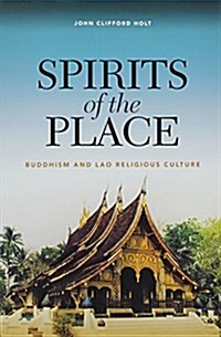 Spirits of the Place: Buddhism and Lao Religious Culture (Paperback)