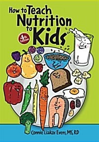 How to Teach Nutrition to Kids, 4th Edition (Paperback, 4)