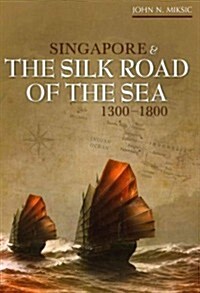 Singapore and the Silk Road of the Sea, 1300-1800 (Paperback)