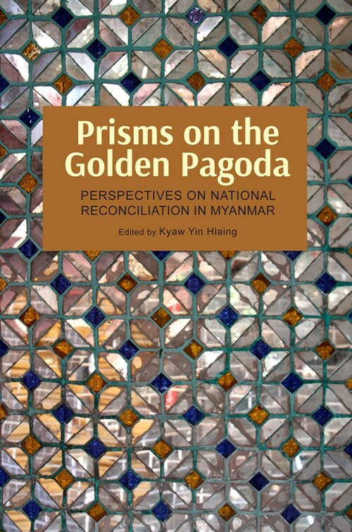 Prisms on the Golden Pagoda: Perspectives on National Reconciliation in Myanmar (Paperback)