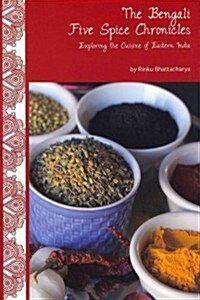 The Bengali Five Spice Chronicles: Exploring the Cuisine of Eastern India (Paperback)