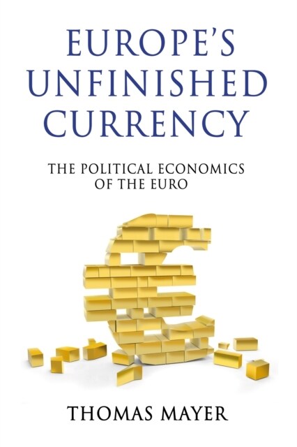 Europe’s Unfinished Currency : The Political Economics of the Euro (Hardcover)