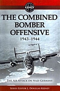 The Combined Bomber Offensive 1943 - 1944: The Air Attack on Nazi Germany (Paperback)