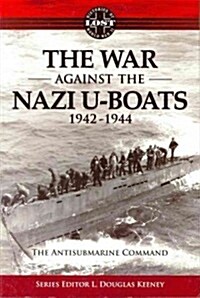 War Against the Nazi U-Boats 1942-1944: The Antisubmarine Command (Paperback)