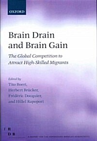 Brain Drain and Brain Gain : The Global Competition to Attract High-Skilled Migrants (Hardcover)