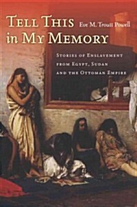 Tell This in My Memory: Stories of Enslavement from Egypt, Sudan, and the Ottoman Empire (Hardcover)