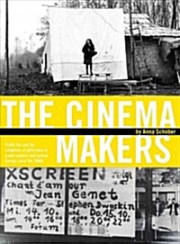 The Cinema Makers : Public Life and the Exhibition of Difference in South-Eastern and Central Europe Since the 1960s (Paperback)