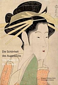 Die Schonheit Des Augenblicks/The Beauty Of The Moment: Frauen Im Japanischen Holzdruck/Women In Japanese Woodblock Prints (Paperback)