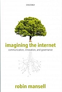 Imagining the Internet : Communication, Innovation, and Governance (Hardcover)