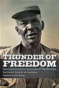 Thunder of Freedom: Black Leadership and the Transformation of 1960s Mississippi (Hardcover)