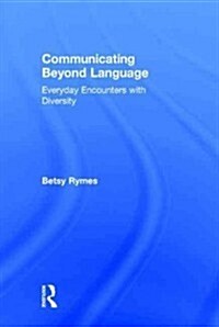 Communicating Beyond Language : Everyday Encounters with Diversity (Hardcover)