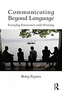 Communicating Beyond Language : Everyday Encounters with Diversity (Paperback)