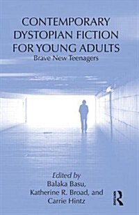 Contemporary Dystopian Fiction for Young Adults : Brave New Teenagers (Hardcover)