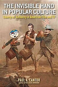 The Invisible Hand in Popular Culture: Liberty vs. Authority in American Film and TV (Hardcover)