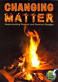 Changing Matter: Understanding Physical and Chemical Changes (Paperback)